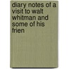 Diary Notes of a Visit to Walt Whitman and Some of His Frien by John Johnston