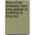 Diary of an Embassy from King George of Bohemia to King Loui