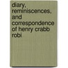 Diary, Reminiscences, and Correspondence of Henry Crabb Robi door Onbekend