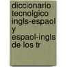 Diccionario Tecnolgico Ingls-Espaol y Espaol-Ingls de Los Tr door Nstor Ponce De Len