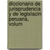 Diccionario de Jurisprudencia y de Legislacin Peruana, Volum