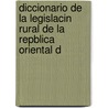 Diccionario de La Legislacin Rural de La Repblica Oriental d door Pablo V. Goyena