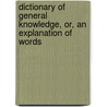 Dictionary of General Knowledge, Or, an Explanation of Words door George Crabbe