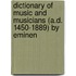 Dictionary of Music and Musicians (A.D. 1450-1889) by Eminen