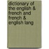 Dictionary of the English & French and French & English Lang
