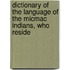 Dictionary of the Language of the Micmac Indians, Who Reside