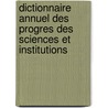 Dictionnaire Annuel Des Progres Des Sciences Et Institutions by Paul Garnier
