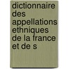 Dictionnaire Des Appellations Ethniques de La France Et de S door Andrï¿½ Rolland Denus