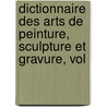 Dictionnaire Des Arts de Peinture, Sculpture Et Gravure, Vol door P. Ch Levesque