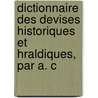 Dictionnaire Des Devises Historiques Et Hraldiques, Par A. C door Henri Tausin