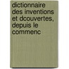 Dictionnaire Des Inventions Et Dcouvertes, Depuis Le Commenc door Nic Boquillon