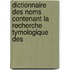 Dictionnaire Des Noms Contenant La Recherche Tymologique Des