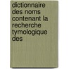 Dictionnaire Des Noms Contenant La Recherche Tymologique Des door Lor dan Larchey