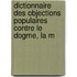 Dictionnaire Des Objections Populaires Contre Le Dogme, La M
