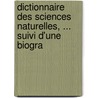 Dictionnaire Des Sciences Naturelles, ... Suivi D'Une Biogra by Unknown