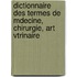 Dictionnaire Des Termes de Mdecine, Chirurgie, Art Vtrinaire