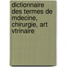 Dictionnaire Des Termes de Mdecine, Chirurgie, Art Vtrinaire by Louis Jacques Bï¿½Gin