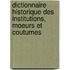 Dictionnaire Historique Des Institutions, Moeurs Et Coutumes