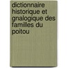 Dictionnaire Historique Et Gnalogique Des Familles Du Poitou by Henri Beauchet-Filleau