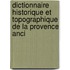 Dictionnaire Historique Et Topographique de La Provence Anci