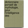 Dictionnaire Portatif de Mythologie, Pour L'Intelligence Des by Andr De Claustre