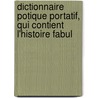 Dictionnaire Potique Portatif, Qui Contient L'Histoire Fabul door Bilhard