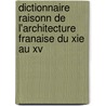 Dictionnaire Raisonn De L'architecture Franaise Du Xie Au Xv by Unknown