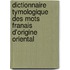 Dictionnaire Tymologique Des Mots Franais D'Origine Oriental