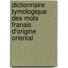 Dictionnaire Tymologique Des Mots Franais D'Origine Oriental by L. Marcel Devic