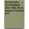 Dictionnaire Tymologique Des Mots de La Langue Franaise Driv by Antoine Paulin Pihan