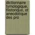 Dictionnaire Tymologique, Historique, Et Anecdotique Des Pro