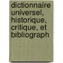 Dictionnaire Universel, Historique, Critique, Et Bibliograph