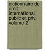 Dictionnaire de Droit International Public Et Priv, Volume 2 by Carlos Calvo