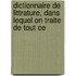 Dictionnaire de Littrature, Dans Lequel on Traite de Tout Ce