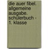 Die Auer Fibel. Allgemeine Ausgabe. Schülerbuch - 1. Klasse by Kerstin Berktold
