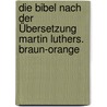 Die Bibel nach der Übersetzung Martin Luthers. Braun-orange door Onbekend