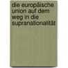 Die Europäische Union auf dem Weg in die Supranationalität by Michael Lysander Fremuth