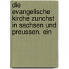 Die Evangelische Kirche Zunchst in Sachsen Und Preussen. Ein by August Hahn