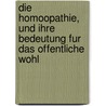 Die Homoopathie, Und Ihre Bedeutung Fur Das Offentliche Wohl door Johannes Rigler