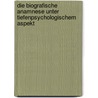Die biografische Anamnese unter tiefenpsychologischem Aspekt by Annemarie Dührssen