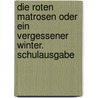 Die roten Matrosen oder Ein vergessener Winter. Schulausgabe door Klaus Kordon