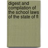 Digest and Compilation of the School Laws of the State of Fl door Instruction Dept. Of Public
