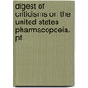 Digest Of Criticisms On The United States Pharmacopoeia. Pt. by Unknown