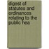 Digest of Statutes and Ordinances Relating to the Public Hea
