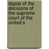 Digest of the Decisions of the Supreme Court of the United S