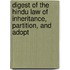 Digest of the Hindu Law of Inheritance, Partition, and Adopt