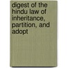 Digest of the Hindu Law of Inheritance, Partition, and Adopt door Raymond West