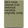 Dio's Rome, Volume 3 an Historical Narrative Originally Comp door Cassius Dio