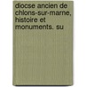 Diocse Ancien de Chlons-Sur-Marne, Histoire Et Monuments. Su door Ï¿½Douard Marie Barthï¿½Lemy