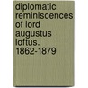 Diplomatic Reminiscences of Lord Augustus Loftus. 1862-1879 by Lord Augustus William Frederick Loftus